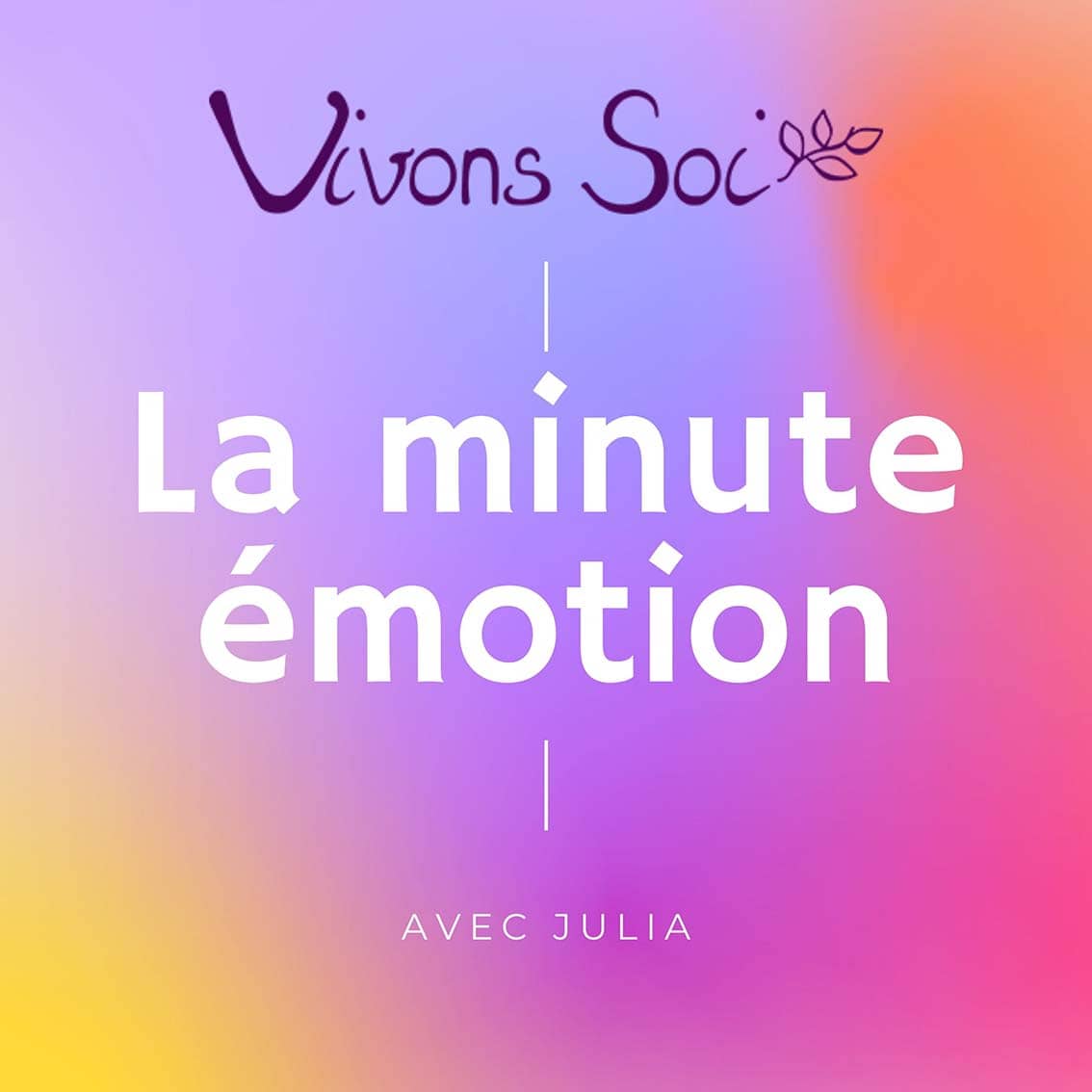 La minute émotion, podcast Julia Vivons Soi