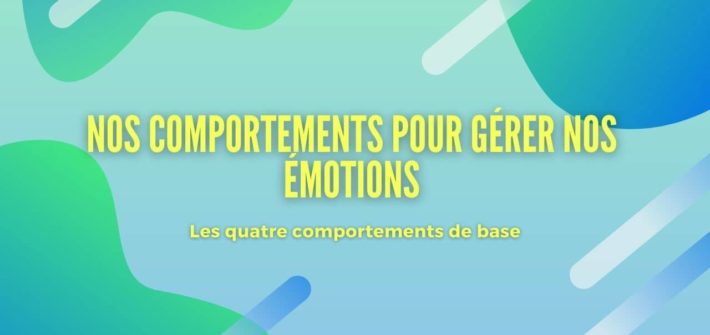 4 comportements de base face aux émotions