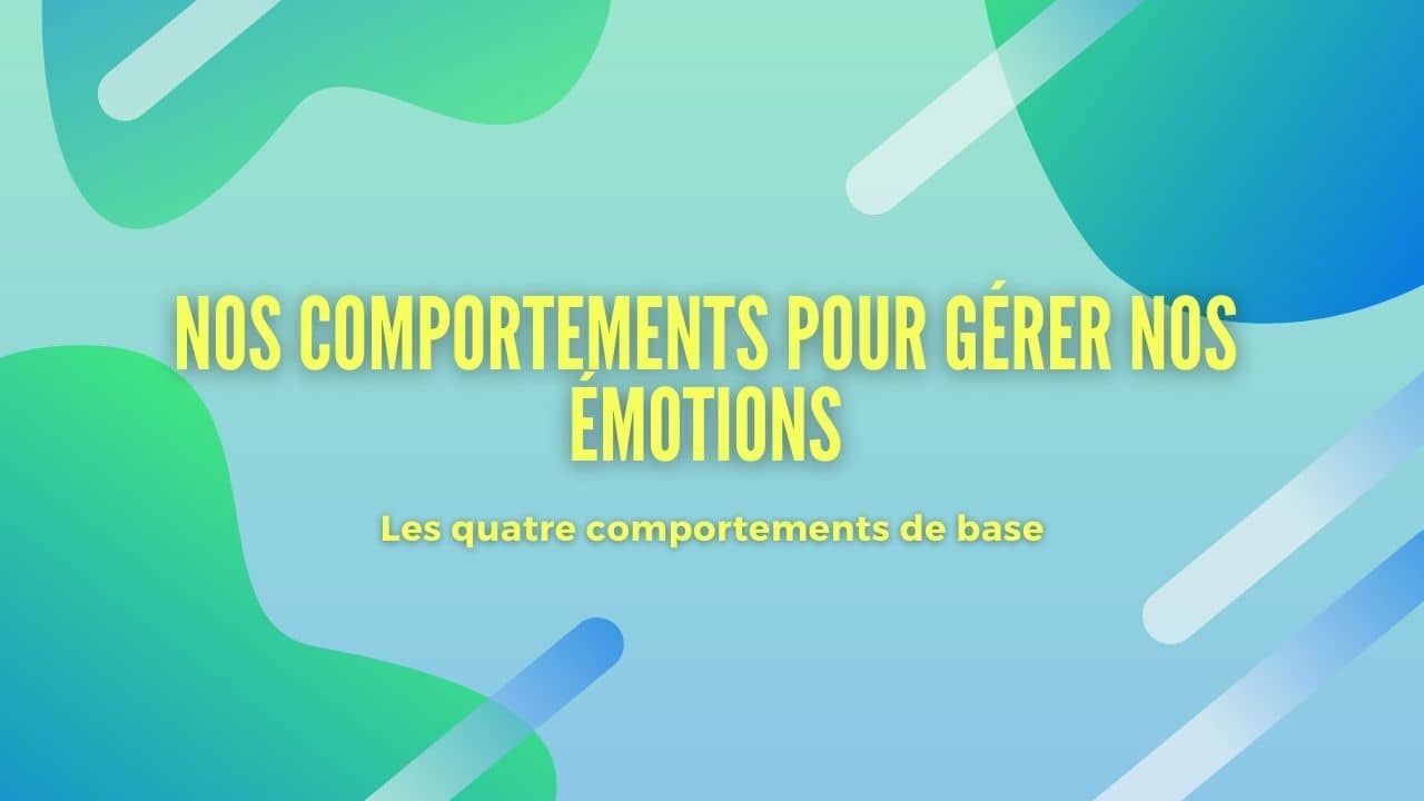 4 comportements de base face aux émotions
